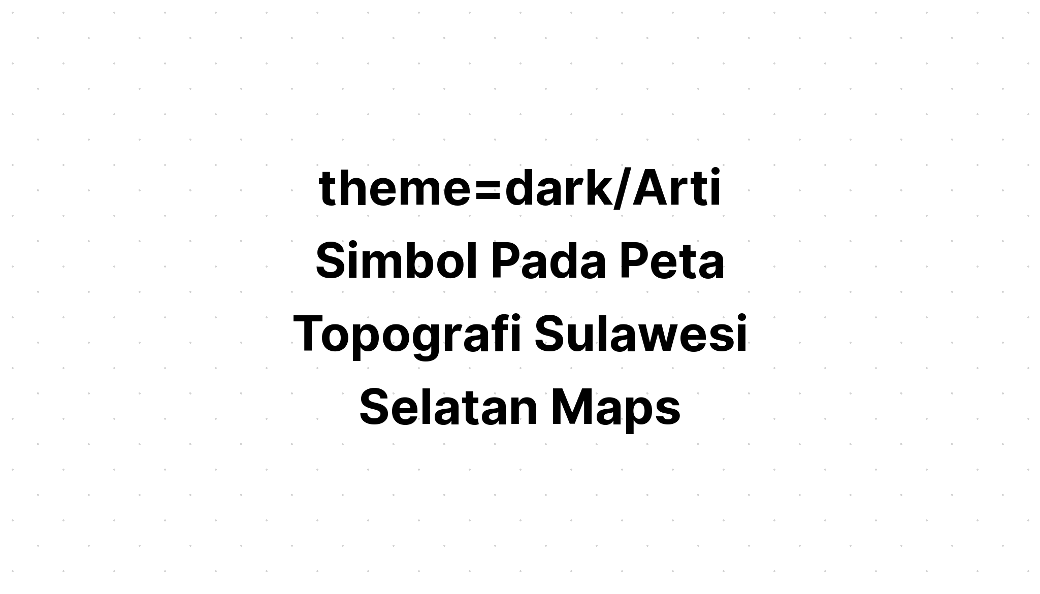 Arti Simbol Pada Peta Topografi Sulawesi Selatan Maps Directions Imagesee